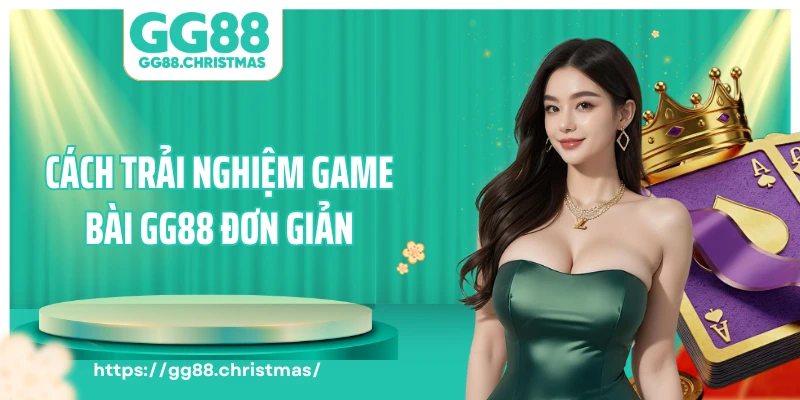 Cách trải nghiệm game bài GG88 đơn giản