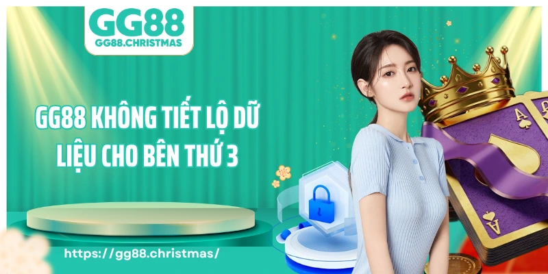 GG88 không tiết lộ dữ liệu cho bên thứ 3